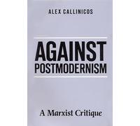 Against Postmodernism: A Marxist Critique