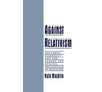 Against Relativism: Cultural Diversity and the Search for Ethical Universals in Medicine