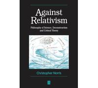 Against Relativism: Philosophy of Science, Deconstruction, and Critical Theory (de Vries Lectures in Economics)