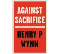Against Sacrifice : An essay on risk and ethics