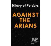 Against the Arians: Or Auxentians