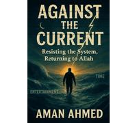 Against the Current: Resisting the System, Returning to Allah