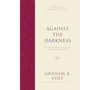 Against the Darkness: The Doctrine of Angels, Satan, and Demons (Foundations of Evangelical Theology)