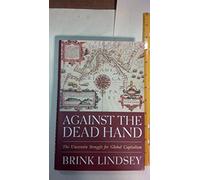 Against the Dead Hand: The Uncertain Struggle for Global Capitalism