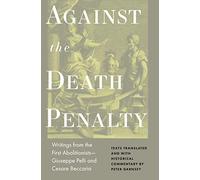 Against the Death Penalty: Writings from the First Abolitionists--Giuseppe Pelli and Cesare Beccaria