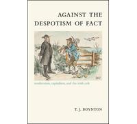 Against the Despotism of Fact : Modernism, Capitalism, and the Irish Celt