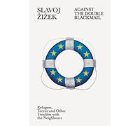 Against the Double Blackmail: Refugees, Terror and Other Troubles with the Neighbours