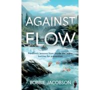 Against the Flow: Pandemic lessons from inside the wider battles for prevention