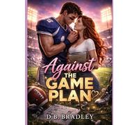 AGAINST THE GAME PLAN: An Enemies-to-Lovers Football Romance