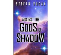Against the Gods of Shadow