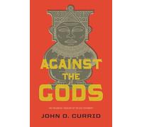 Against the Gods: The Polemical Theology of the Old Testament