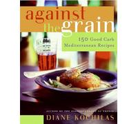 Against The Grain: 150 Good Carb Mediterranean Recipes