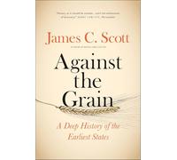 Against the Grain - A Deep History of the Earliest States