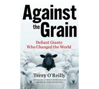 Against the Grain: Defiant Giants Who Changed the World