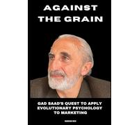 Against the Grain: Gad Saad's Quest to Apply Evolutionary Psychology to Marketing