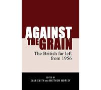 Against the Grain: The British Far Left from 1956