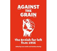 Against the Grain: The British Far Left from 1956