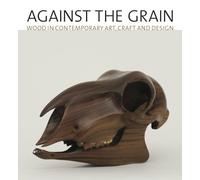 Against the Grain: Wood in Contemporary Art, Craft, and Design