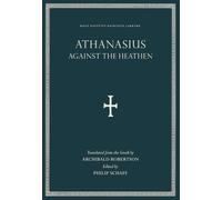 Against the Heathen (Annotated): Saint Athanasius of Alexandria: Holy Nativity Patristic Library, Vol. 3 - Scholarly Footnotes and Index