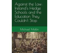 Against the Law: Ireland's Hedge Schools and the Education They Couldn't Stop