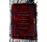 Against the Machine: Being Human in the Age of the Electronic Mob