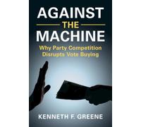 Against the Machine : Why Party Competition Disrupts Vote Buying
