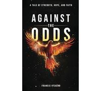 Against the Odds: A Tale of Strength, Hope, and Faith
