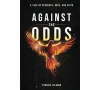 Against the Odds: A Tale of Strength, Hope, and Faith
