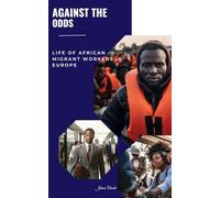 AGAINST THE ODDS: LIFE OF AFRICAN MIGRANT WORKERS IN EUROPE