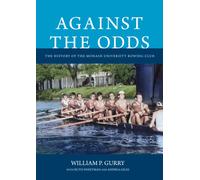 Against the Odds : The History of the Monash University Rowing Club