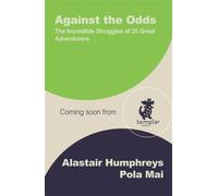Against the Odds : The Incredible Struggles of 20 Great Adventurers