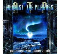 Against The Plagues - Decoding The Mainframe