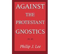 Against the Protestant Gnostics