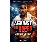 Against the Ropes: The Life of Anthony Joshua
