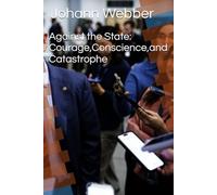 Against the State: Courage,Conscience,and Catastrophe