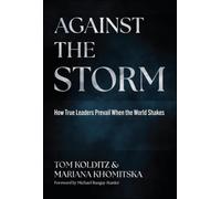 Against the Storm: How True Leaders Prevail When the World Shakes