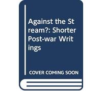 Against the Stream?: Shorter Post-War Writings