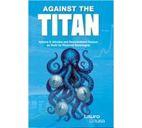 AGAINST THE TITAN: Volume 2: Altcoins and Decentralized Finance as Tools for Financial Sovereignty