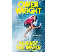 Against the Water: A surfing champion's inspirational journey to Olympic glory