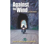 Against the Wind: A Rider's Account of the Incredible Iron Butt Rally