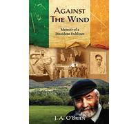 Against the Wind: Memoir of a Dissident Dubliner