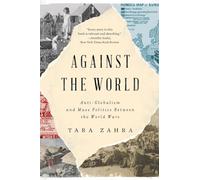 Against the World: Anti-Globalism and Mass Politics Between the World Wars