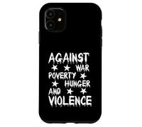 Against War Poverty Hunger and Violence - Style Statement Case for iPhone 11