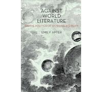 Against World Literature: On the Politics of Untranslatability