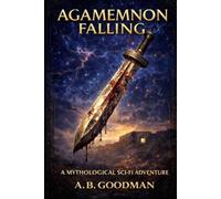 Agamemnon Falling: A Mythological Sci-Fi Adventure (HOUSE OF ATREUS)