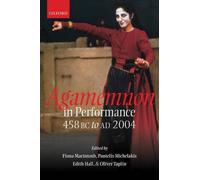 Agamemnon in Performance 458 BC to AD 2004 by Fiona Macintosh (English) Hardcove