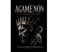 AGAMEMNON - LA MENTE DEL REY: Una reinterpretación psicológica del Rey de Reyes (AGAMEMNON MYTH LA GUERRA DE TROYA INTERIOR)