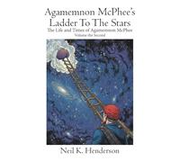Agamemnon McPhee's Ladder to the Stars: The Life and Times of Agamemnon McPhee Volume the Second: 2
