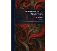 Agamemnon of Aeschylus: With Verse Translation, Introduction and Notes