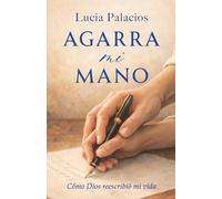 Agarra mi mano: Cómo Dios reescribió mi vida (Afferra la mia mano)